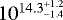 $10^{14.3^{&#x002B;1.2}_{-1.4}}$