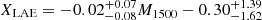 $ X_{\mathrm{LAE}} = -0.02^{+0.07}_{-0.08}M_{1500} -0.30^{+1.39}_{-1.62} $