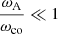 $$ \begin{aligned} \dfrac{\omega _{\rm A}}{\omega _{\rm co}} \ll 1 \end{aligned} $$