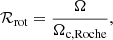 $$ \begin{aligned} \mathcal{R} _{\rm rot} = \dfrac{\Omega }{\Omega _{\rm c,Roche}}, \end{aligned} $$