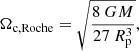 $$ \begin{aligned} \Omega _{\rm c,Roche} = \sqrt{\dfrac{8\ G M}{27\ R_{\rm p}^{3}}}, \end{aligned} $$