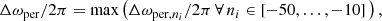 $$ \begin{aligned}&\Delta \omega _{\rm per} / 2 \pi = \max \left(\Delta \omega _{\mathrm{per}, n_{i}}/2\pi \, \forall \, n_{i} \in [-50,\ldots ,-10]\,\right),\end{aligned} $$