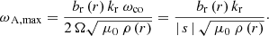 $$ \begin{aligned} \omega _{\rm \,A,max} = \dfrac{b_{\rm r}\left(r\right) k_{\rm r}\ \omega _{\rm co}}{2\, \Omega \sqrt{\ \mu _0\ \rho \left(r\right)}} = \dfrac{b_{\rm r}\left(r\right) k_{\rm r}}{\left|\,s\,\right| \sqrt{\ \mu _0\ \rho \left(r\right)}}\cdot \end{aligned} $$