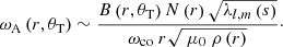 $$ \begin{aligned} \omega _{\rm A}\left(r,\theta _{\rm T}\right) \sim \dfrac{B\left(r,\theta _{\rm T}\right)N\left(r\right)\sqrt{\lambda _{l,m}\left(s\right)}}{\omega _{\rm co}\ r\sqrt{\ \mu _0\ \rho \left(r\right)}}\cdot \end{aligned} $$