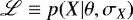 $\mathscr{L} \equiv p(X|\theta, \sigma_X)$