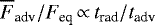 $\overline{F}_{\textrm{adv}} / {F_{\textrm{eq}}} \,{\propto}\, t_{\textrm{rad}} / t_{\textrm{adv}}$