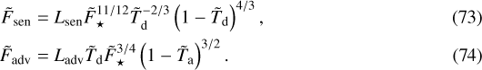 \begin{align}{\tilde{F}_{\textrm{sen}}} = & \displaystyle \ {L_{\textrm{sen}}} {\tilde{F}_{\star}}^{11/12} {\tilde{T}_{\textrm{d}}}^{-2/3} \left(1 - {\tilde{T}_{\textrm{d}}} \right)^{4/3}, \\{\tilde{F}_{\textrm{adv}}} = & \displaystyle \ {L_{\textrm{adv}}} {\tilde{T}_{\textrm{d}}} {\tilde{F}_{\star}}^{3/4} \left(1 - {\tilde{T}_{\textrm{a}}} \right)^{3/2}. \end{align}