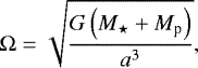 \begin{equation*} \Omega = \sqrt{\frac{G \left( M_{\star} &#x002B; M_{\textrm{p}} \right)}{a^3}}, \end{equation*}