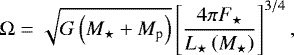 \begin{equation*} \Omega = \sqrt{G \left( M_{\star} &#x002B; M_{\textrm{p}} \right)} \left[ \frac{4 \pi {F_{\star}}}{{L_{\star}} \left( M_{\star} \right) } \right]^{3/4}, \end{equation*}
