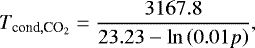 \begin{equation*} {T_{\textrm{cond}, {\textrm{CO}_2}}} = \dfrac{3167.8}{23.23 - \ln \left(0.01 p \right) },\end{equation*}