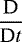 ${\dfrac{\textrm{D}}{\textrm{D} t}}$