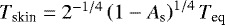 $T_{\textrm{skin}} = 2^{-1/4} \left(1 - A_{\textrm{s}} \right)^{1/4} {T_{\textrm{eq}}}$