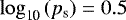 ${\log_{\textrm{10}}} \left(p_{\textrm{s}} \right) = 0.5$