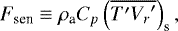 \begin{equation*} F_{\textrm{sen}} \equiv \rho_{\textrm{a}} {C_{p}} \left(\overline{{T}^{\prime} {{V_r}^{\prime}}} \right)_{\textrm{s}},\end{equation*}