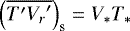 $\left(\overline{{T}^{\prime} {{V_r}^{\prime}}} \right)_{\textrm{s}} = {V}_{\ast} {T}_{\ast} $