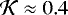 ${\mathcal{K}} \approx 0.4$