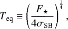 \begin{equation*} {T_{\textrm{eq}}} \equiv \left( \frac{{F_{\star}}}{4 {\sigma_{\textrm{SB}}}} \right)^{\frac{1}{4}},\end{equation*}