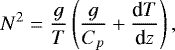 \begin{equation*} N^2 = \frac{g}{T} \left( \frac{g}{{C_{p}}} &#x002B; {\dfrac{\textrm{d} {T}}{\textrm{d} {z}}} \right),\end{equation*}