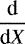 ${\dfrac{\textrm{d}}{\textrm{d} {X}}}$