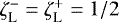 $\zeta_{\textrm{L}}^{-} = \zeta_{\textrm{L}}^{&#x002B;} = 1/2$