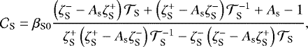 \begin{equation*} {\mathcal{C}}_{\textrm{S}} = {{\beta_{\textrm{S}0}}} \frac{\left(\zeta_{\textrm{S}}^{-} - A_{\textrm{s}} \zeta_{\textrm{S}}^{&#x002B;} \right) {\mathcal{T}}_{\textrm{S}} &#x002B; \left(\zeta_{\textrm{S}}^{&#x002B;} - A_{\textrm{s}} \zeta_{\textrm{S}}^{-} \right) {\mathcal{T}}_{\textrm{S}}^{-1} &#x002B; A_{\textrm{s}} - 1}{\zeta_{\textrm{S}}^{&#x002B;} \left(\zeta_{\textrm{S}}^{&#x002B;} - A_{\textrm{s}} \zeta_{\textrm{S}}^{-} \right) {\mathcal{T}}_{\textrm{S}}^{-1} - \zeta_{\textrm{S}}^{-} \left(\zeta_{\textrm{S}}^{-} - A_{\textrm{s}} \zeta_{\textrm{S}}^{&#x002B;} \right) {\mathcal{T}}_{\textrm{S}}}, \end{equation*}