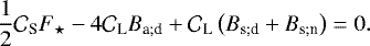\begin{equation*} \frac{1}{2} {\mathcal{C}}_{\textrm{S}} {F_{\star}} - 4 {\mathcal{C}}_{\textrm{L}} B_{\textrm{a}; \textrm{d}} &#x002B; {\mathcal{C}}_{\textrm{L}} \left(B_{\textrm{s}; \textrm{d}} &#x002B; B_{\textrm{s}; \textrm{n}} \right) = 0.\end{equation*}