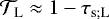 ${\mathcal{T}}_{\textrm{L}} \approx 1 - {\tau_{\textrm{s}; \textrm{L}}}$