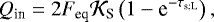 \begin{equation*} {Q_{\textrm{in}}} = 2 {F_{\textrm{eq}}} {\mathcal{K}}_{\textrm{S}} \left(1 - \textrm{e}^{- {\tau_{\textrm{s}; \textrm{L}}}} \right),\end{equation*}