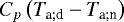 ${C_{p}} \left(T_{\textrm{a}; \textrm{d}} - T_{\textrm{a}; \textrm{n}} \right)$
