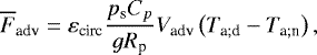 \begin{equation*} \overline{F}_{\textrm{adv}} = \varepsilon_{\textrm{circ}} \frac{p_{\textrm{s}} {C_{p}} }{g R_{\textrm{p}}} V_{\textrm{adv}} \left(T_{\textrm{a}; \textrm{d}} - T_{\textrm{a}; \textrm{n}} \right),\end{equation*}