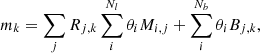 $$ \begin{aligned} m_k = \sum _j R_{j,k} \sum _{i}^{N_{l}} \theta _i M_{i,j} + \sum _{i}^{N_{b}} \theta _{i} B_{j,k} , \end{aligned} $$