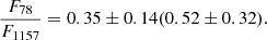 $$ \begin{aligned} \frac{F_{78}}{F_{1157}} = 0.35 \pm 0.14(0.52 \pm 0.32). \end{aligned} $$
