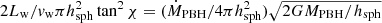 $$ \begin{aligned} 2L_{\rm w}/v_{\rm w}\pi h_{\rm sph}^2\tan ^2\chi =(\dot{M}_{\rm PBH}/4\pi h_{\rm sph}^2)\sqrt{2GM_{\rm PBH}/h_{\rm sph}} \end{aligned} $$