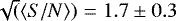 $\sqrt(\langle S/N\rangle)=1.7\pm 0.3$