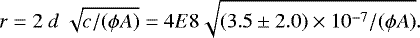 \begin{equation*} r = 2~d~\sqrt{c/(\phi A)} = 4E8 \sqrt{(3.5\pm 2.0)\times 10^{-7} /(\phi A)}. \end{equation*}