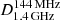 $ D_{1.4 \, \rm GHz}^{144 \, \rm MHz} $