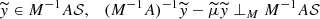 $$ \begin{aligned} \widetilde{y} \in M^{-1}A\mathcal{S} , \quad (M^{-1}A)^{-1}\widetilde{y} - \widetilde{\mu } \widetilde{y} \perp _M M^{-1}A\mathcal{S} \end{aligned} $$
