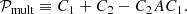 $$ \begin{aligned} \mathcal{P} _{\mathrm{mult} } \equiv C_1 + C_2 - C_2 A C_1. \end{aligned} $$