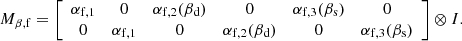 $$ \begin{aligned} M_{\beta , \mathrm{f}} = \left[ \begin{array}{c c c c c c} \alpha _{\mathrm{f},1}&0&\alpha _{\mathrm{f},2}(\beta _{\rm d})&0&\alpha _{\mathrm{f},3}(\beta _{\rm s})&0\\ 0&\alpha _{\mathrm{f},1}&0&\alpha _{\mathrm{f},2}(\beta _{\rm d})&0&\alpha _{\mathrm{f},3}(\beta _{\rm s}) \end{array}\right] \otimes I. \end{aligned} $$