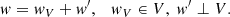 $$ \begin{aligned} w = w_V + w^{\prime }, \quad w_V \in V,\ w^{\prime } \perp V. \end{aligned} $$