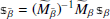 $$ \begin{aligned} {\mathbbmss{s}}_{\bar{\beta }} = (\widetilde{M}_{\bar{\beta }})^{-1} \widetilde{M}_{\beta } \, {\mathbbmss{s}}_\beta \end{aligned} $$