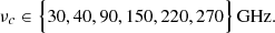 $$ \begin{aligned} \nu _c \in \Big \{ 30, 40, 90, 150, 220, 270 \Big \}\,\mathrm{GHz}. \end{aligned} $$