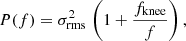 $$ \begin{aligned} P(f) = \sigma ^2_{\rm rms} \, \left(1+\frac{f_{\rm knee}}{f}\right), \end{aligned} $$