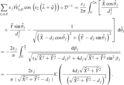 $$ \begin{aligned} \begin{split}&\sum _{i_2\in {Z}}\varepsilon _j {\hat{\mathcal{W}}}_{i_2,0} ^j \cos \,\left(i_2 \left(\tilde{\lambda } + \tilde{\varphi }\right)\right) \circ \mathcal{D}^{-1} = \frac{\varepsilon _j}{2 \pi } \int _0 ^{2 \pi } \left[ \frac{ \tilde{X} \cos \tilde{\theta }_j }{d_j ^2} \right.\\&\quad + \left.\frac{ \tilde{Y} \sin \tilde{\theta }_j }{d_j ^2}- \frac{1}{\sqrt{\left(\tilde{X}-d_j \cos \tilde{\theta }_j\right)^2 + \left(\tilde{Y}-d_j \sin \tilde{\theta }_j\right)^2}} \right] \text{ d} \tilde{\theta }_j \\&= - \frac{2\varepsilon _j}{\pi } \int _0 ^{\pi \over 2} \frac{\text{ d}{\beta }_j}{ \sqrt{ (\sqrt{\tilde{X}^2 + \tilde{Y}^2}-d_j)^2 + 4 d_j \sqrt{\tilde{X}^2+\tilde{Y}^2}\sin ^2 {\beta }_j } } \\&= - \frac{2 \varepsilon _j}{\pi \mid \sqrt{\tilde{X}^2+\tilde{Y}^2} - d_j \mid } \mathcal{K} \left( - \frac{4 d_j \sqrt{\tilde{X}^2 + \tilde{Y}^2}}{\left(\sqrt{\tilde{X}^2 + \tilde{Y}^2} - d_j\right)^2} \right). \end{split} \end{aligned} $$