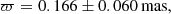 $$ \begin{aligned} \varpi = 0.166 \pm 0.060\,\mathrm{mas}, \end{aligned} $$