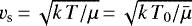 $v_{\textrm{s}}\,{=}\,\sqrt{k\,T/\mu}\,{=}\, \sqrt{k\,T_0/\bar{\mu}}$