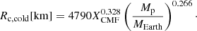 $$ \begin{aligned}&R_{\rm c,cold}[\mathrm{km}] = 4790 X_{\rm CMF}^{0.328} \left(\frac{M_{\rm p}}{M_{\rm Earth}}\right)^{0.266}\cdot \end{aligned} $$