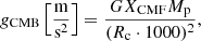 $$ \begin{aligned}&g_{\rm CMB}\left[\frac{\mathrm{m}}{\mathrm{s}^2}\right] = \frac{G X_{\rm CMF} M_{\rm p}}{(R_{\rm c}\cdot 1000)^2}, \end{aligned} $$