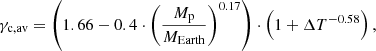 $$ \begin{aligned}&\gamma _{\rm c,av}= \left(1.66-0.4\cdot \left(\frac{M_{\rm p}}{M_{\rm Earth}}\right)^{0.17}\right)\cdot \left(1+\Delta T^{-0.58} \right), \end{aligned} $$