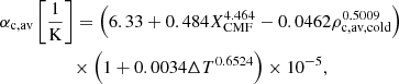 $$ \begin{aligned}&\alpha _{\rm c,av}\left[\frac{1}{\mathrm{K}}\right] = \left(6.33 + 0.484 X_{\rm CMF}^{4.464} - 0.0462\rho _{\rm c,av,cold}^{0.5009}\right) \nonumber \\&\qquad \qquad \quad \times \left(1+0.0034 \Delta T^{0.6524}\right)\times 10^{-5}, \end{aligned} $$
